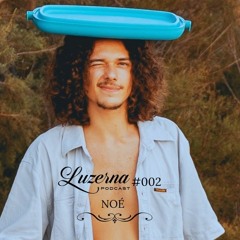 Noé - Luzerna Podcast #002