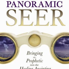[Get] EBOOK 💌 The Panoramic Seer: Bringing the Prophetic into the Healing Anointing
