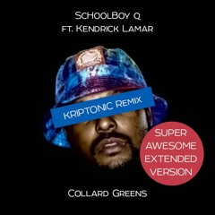 [EXTENDED] SchoolBoy Q - Collard Greens Ft. Kendrick Lamar (Kriptonic Remix)