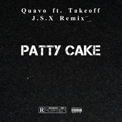 Quavo - Patty Cake ft. Takeoff (J.S.X Remix) Finished Mix