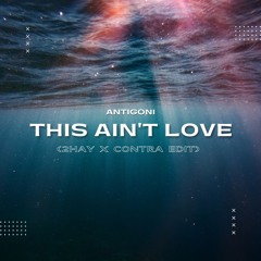 Antigoni - This Ain't Love (2hay X Contra Edit)(Free Download)