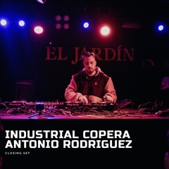 Closing Set -El Jardin @INDUSTRIALCOPERA - Antonio Rodriguez