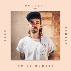 to be honest.. ✰ Alle Tanzen Podcast #39