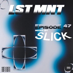 LST MNT // EP47 // SLICK (ROUND III)