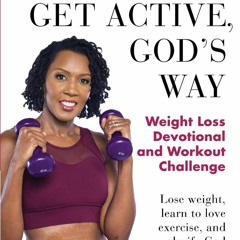 free read Get Active, God's Way: Weight Loss Devotional and Workout Challenge: Lose