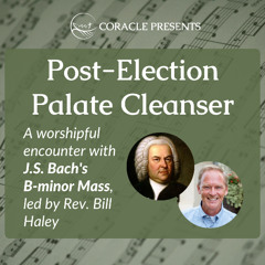 "Post-Election Palate Cleanser with Bach's B-Minor Mass"