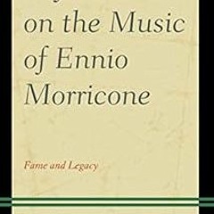 READ EBOOK 📄 Reflections on the Music of Ennio Morricone: Fame and Legacy by Franco