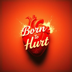 Born To Hurt