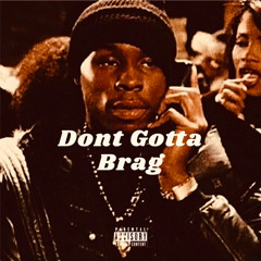 Dont Gotta Brag  (Prod. By Space914)