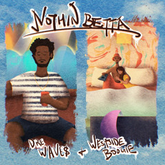Nothin Betta (ft. WESTSIDE BOOGIE) prod. Gutty x Baski