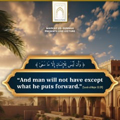"And Man Will Not Have Except What He Puts Forward." - Shaykh Abdulilah Lahmami