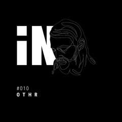 OTHR - iN Podcast 010