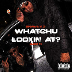 WHATCHU LOOKIN AT (feat. JarB)