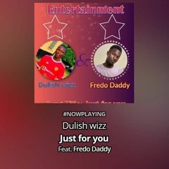 Just for you - Dulish wizz & Fredo Daddy-1.mp3