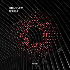 CTRL//FLOW Upload 1 by RUVEN
