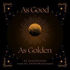 As Good As Golden by anonymintea