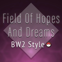 Field Of Hopes And Dreams: BW2 Remix