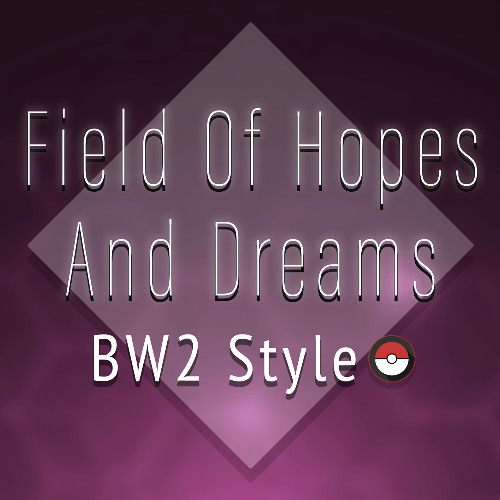 Field Of Hopes And Dreams: BW2 Remix