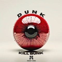 Dunk - Kill Bunk [Premiere]