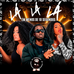 LÁ LÁ LÁ EM MENOS DE 10 SEGUNDOS