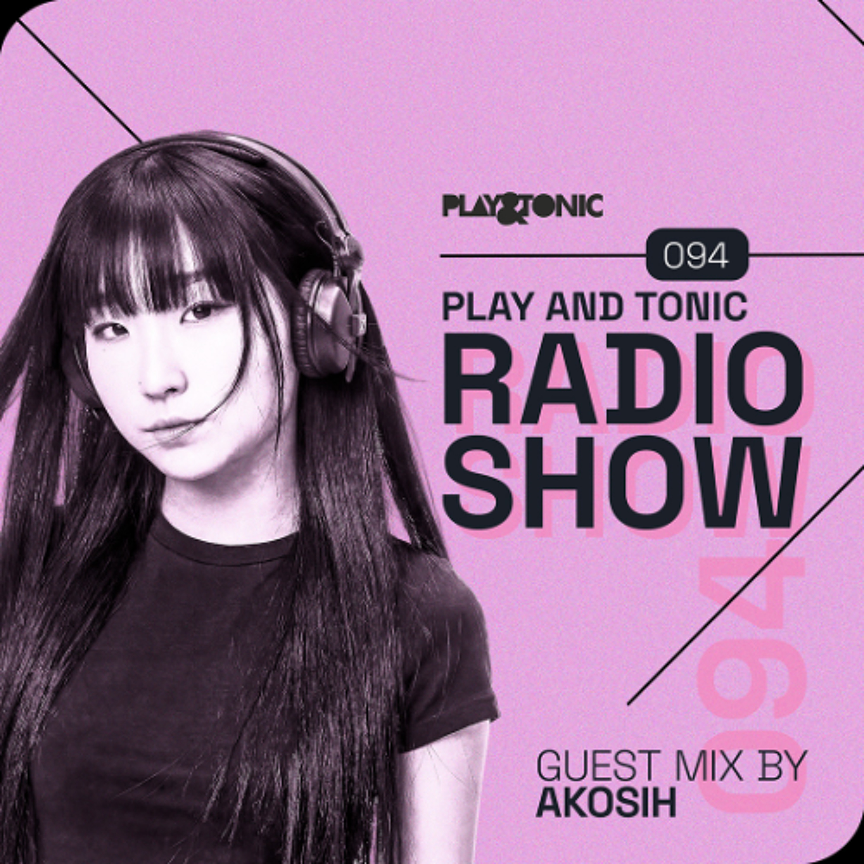 Play and Tonic Radio Show 094 guest mix by Akosih episode artwork