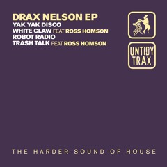 Drax Nelson & Ross Homson - White Claw (Untidy Trax)