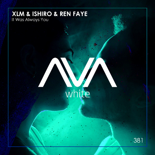 AVAW381 - XLM & Ishiro & Ren Faye - It Was Always You