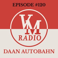 VM Radio Show #120 - Daan Autobahn