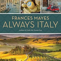Access EBOOK EPUB KINDLE PDF Frances Mayes Always Italy by  Frances Mayes &  Ondine C