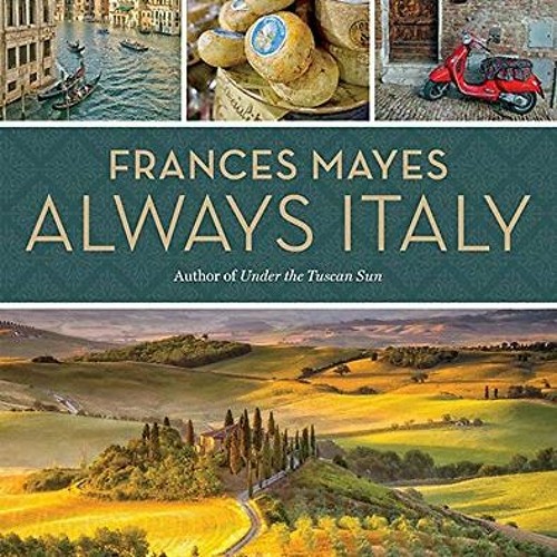 View PDF Frances Mayes Always Italy by  Frances Mayes &  Ondine Cohane