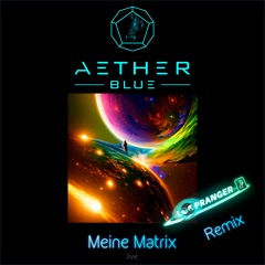 Aether Blue - Meine Matrix (Live - LoopRanger Remix)