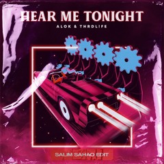 Alok & THRDL!FE - Hear Me Tonight (Salim Sahao Edit)