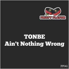 Tonbe - Ain't Nothing Wrong