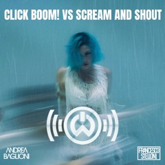 Click Boom! VS Scream & Shout *PREVIEW AND FILTERED*  (Andrea Baglioni & Francesco Stelloni Mashup)