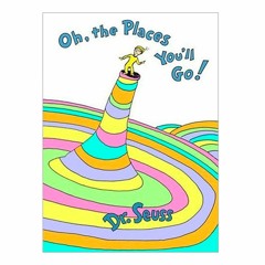 Oh, The Places You'll Go! March, 2023