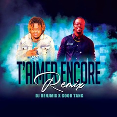 T'aimer Encore Rmx (Dj Benjimix X Good Tang)