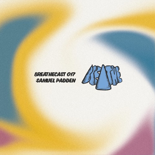 Breathecast 017 ~ Samuel Padden