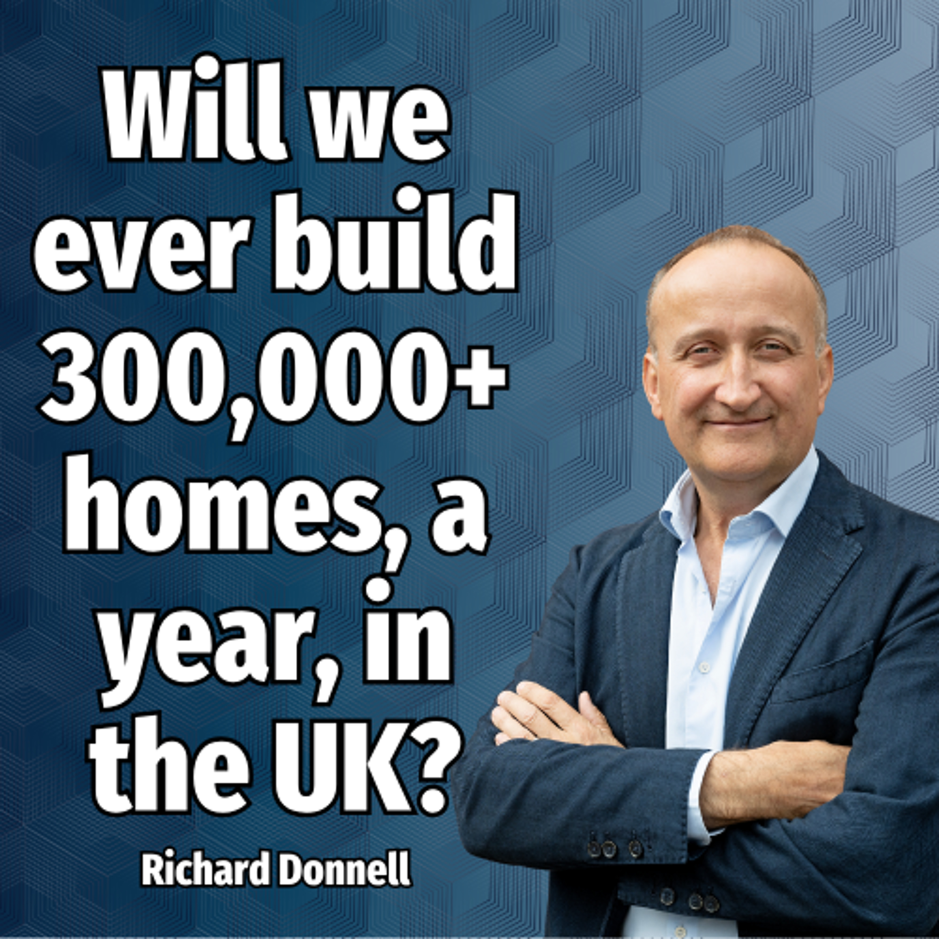 Will we ever build 300,000+ homes, a year, in the UK? - Ep. 2353 episode artwork