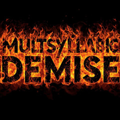 Multisyllabic Demise