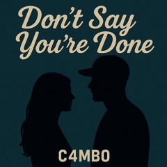 dont say you’re done (C4MB0)