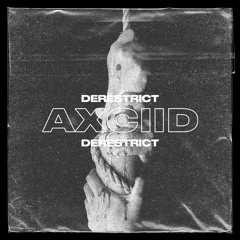 DERESTRICT PODCAST #5 - AXCIID