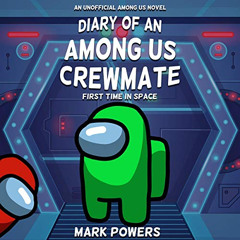 [DOWNLOAD] PDF 📘 Diary of an Among Us Crewmate: First Time in Space - an Unofficial