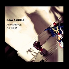 Sam Arnold - Animaphage Principia