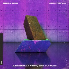 Genix & JVMIE - Until I Find You (Alex Sonata & TheRio / Balearic Mixes)