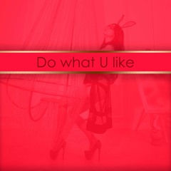 Do what U like
