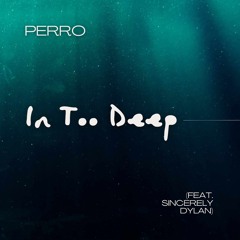 Perro - In Too Deep (feat. sincerely dylan)