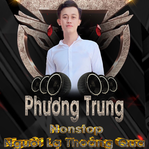 Nonstop - Người Lạ Thoáng Qua - Phương Trung Mix