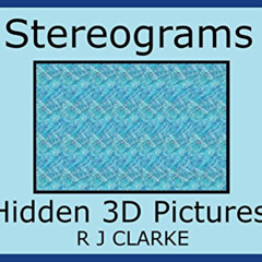 ACCESS EPUB ✅ Stereograms: Hidden 3D Pictures by  R J Clarke [EBOOK EPUB KINDLE PDF]