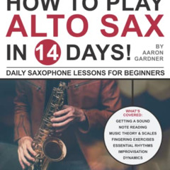 DOWNLOAD KINDLE 📤 How to Play Alto Sax in 14 Days: Daily Saxophone Lessons for Begin