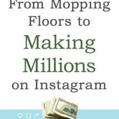FREE KINDLE 📮 From Mopping Floors to Making Millions on Instagram: 5 Steps to Buildi